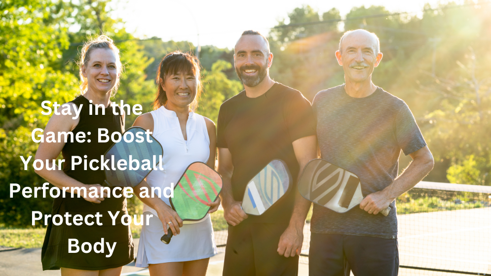 Stay in the Game: Boost Your Pickleball Performance and Protect Your Body